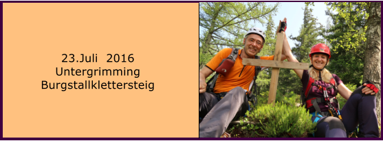 23.Juli  2016 Untergrimming Burgstallklettersteig