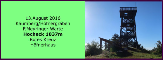 13.August 2016 Kaumberg/Hfnergraben F.Meyringer Warte Hocheck 1037m Rotes Kreuz Hfnerhaus