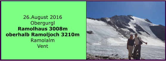 26.August 2016 Obergurgl Ramolhaus 3008m oberhalb Ramoljoch 3210m Ramolalm Vent