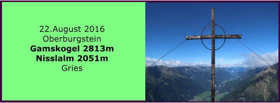22.August 2016 Oberburgstein Gamskogel 2813m Nisslalm 2051m Gries