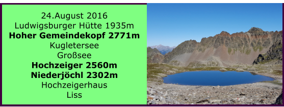 24.August 2016 Ludwigsburger Htte 1935m Hoher Gemeindekopf 2771m Kugletersee Grosee Hochzeiger 2560m Niederjchl 2302m Hochzeigerhaus Liss