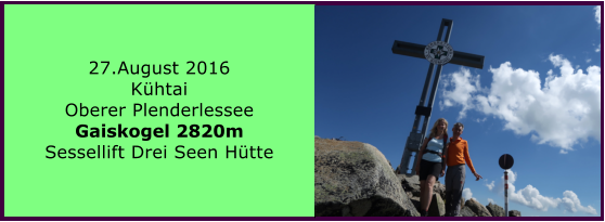 27.August 2016 Khtai Oberer Plenderlessee Gaiskogel 2820m Sessellift Drei Seen Htte