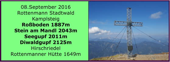 08.September 2016 Rottenmann Stadtwald Kamplsteig Roboden 1887m Stein am Mandl 2043m Seegupf 2011m Diwaldgupf 2125m Hirschriedel Rottenmanner Htte 1649m