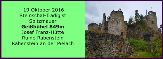 19.Oktober 2016 Steinschal-Tradigist Spitzmauer  Geißbühel 849m Josef Franz-Hütte Ruine Rabenstein Rabenstein an der Pielach
