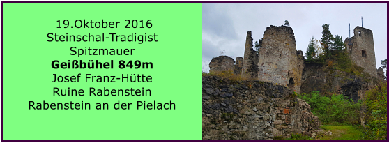 19.Oktober 2016 Steinschal-Tradigist Spitzmauer  Geibhel 849m Josef Franz-Htte Ruine Rabenstein Rabenstein an der Pielach