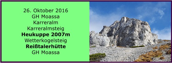 26. Oktober 2016  GH Moassa Karreralm Karreralmsteig Heukuppe 2007m Wetterkogelsteig Reitalerhtte GH Moassa