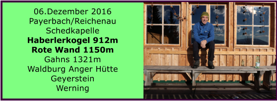 06.Dezember 2016 Payerbach/Reichenau Schedkapelle Haberlerkogel 912m Rote Wand 1150m Gahns 1321m Waldburg Anger Htte Geyerstein Werning