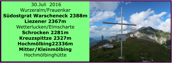 30.Juli  2016 Wurzeralm/Frauenkar Sdostgrat Warscheneck 2388m Liezener 2367m Wetterlucken/Elmscharte Schrocken 2281m Kreuzspittze 2327m Hochmlbing22336m Mitter/Kleinmlbing  Hochmlbinghtte