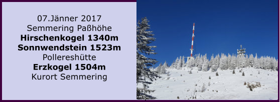 07.Jnner 2017 Semmering Pahhe Hirschenkogel 1340m Sonnwendstein 1523m Pollereshtte Erzkogel 1504m Kurort Semmering