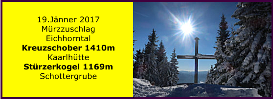 19.Jnner 2017 Mrzzuschlag Eichhorntal Kreuzschober 1410m Kaarlhtte Strzerkogel 1169m Schottergrube