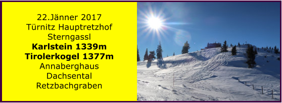 22.Jnner 2017 Trnitz Hauptretzhof Sterngassl Karlstein 1339m Tirolerkogel 1377m Annaberghaus Dachsental Retzbachgraben