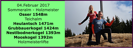 04.Februar 2017 Sommeralm - Holzmeister Osser 1548m Teichalm Heulantsch 1471m Grubbauerkogel 1424m Nestlbodnerkogel 1393m Mooskogel 1392m Holzmeisterlifte