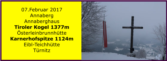 07.Februar 2017 Annaberg Annaberghaus Tiroler Kogel 1377m sterleinbrunnhtte Karnerhofspitze 1124m Eibl-Teichhtte Trnitz