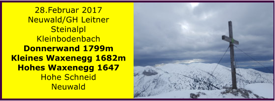 28.Februar 2017 Neuwald/GH Leitner Steinalpl Kleinbodenbach Donnerwand 1799m Kleines Waxenegg 1682m Hohes Waxenegg 1647 Hohe Schneid Neuwald