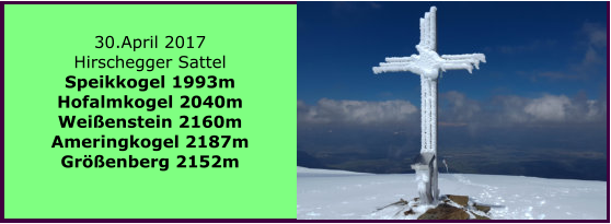 30.April 2017 Hirschegger Sattel Speikkogel 1993m Hofalmkogel 2040m Weienstein 2160m Ameringkogel 2187m Grenberg 2152m