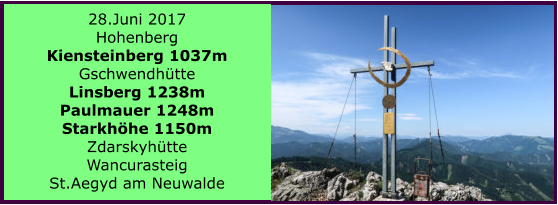 28.Juni 2017 Hohenberg Kiensteinberg 1037m Gschwendhtte Linsberg 1238m Paulmauer 1248m Starkhhe 1150m Zdarskyhtte Wancurasteig St.Aegyd am Neuwalde