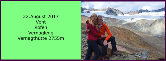 22.August 2017 Vent Rofen Vernaglegg Vernagthtte 2755m