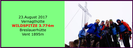 23.August 2017 Vernagthütte WILDSPITZE 3.774m Breslauerhütte Vent 1895m