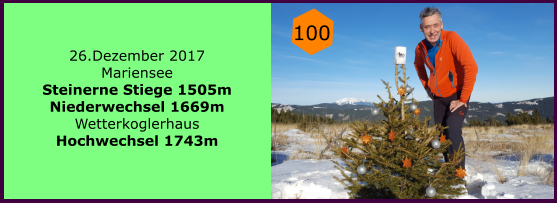 26.Dezember 2017 Mariensee Steinerne Stiege 1505m Niederwechsel 1669m Wetterkoglerhaus Hochwechsel 1743m 100