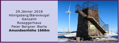 29.Jänner 2018 Hönigsberg/Bärenkogel Ganzalm Roseggerhaus Peter Bergner Warte Amundsenhöhe 1666m