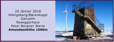 29.Jnner 2018 Hnigsberg/Brenkogel Ganzalm Roseggerhaus Peter Bergner Warte Amundsenhhe 1666m