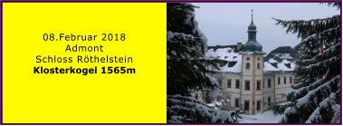 08.Februar 2018 Admont Schloss Röthelstein Klosterkogel 1565m