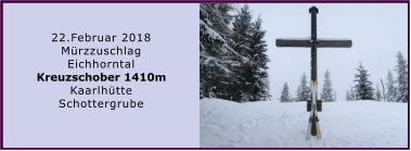 22.Februar 2018 Mürzzuschlag  Eichhorntal Kreuzschober 1410m Kaarlhütte Schottergrube