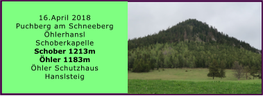 16.April 2018 Puchberg am Schneeberg hlerhansl Schoberkapelle Schober 1213m hler 1183m hler Schutzhaus Hanslsteig