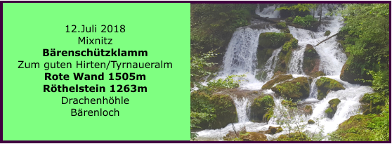 12.Juli 2018 Mixnitz Brenschtzklamm Zum guten Hirten/Tyrnaueralm Rote Wand 1505m Rthelstein 1263m Drachenhhle Brenloch