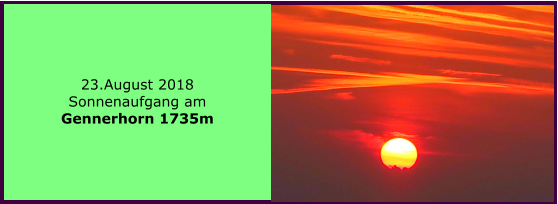 23.August 2018 Sonnenaufgang am Gennerhorn 1735m