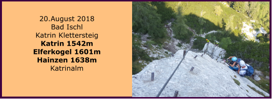 20.August 2018 Bad Ischl Katrin Klettersteig Katrin 1542m Elferkogel 1601m Hainzen 1638m Katrinalm