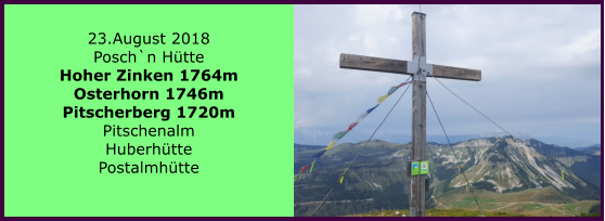 23.August 2018 Posch`n Htte Hoher Zinken 1764m Osterhorn 1746m Pitscherberg 1720m Pitschenalm Huberhtte Postalmhtte