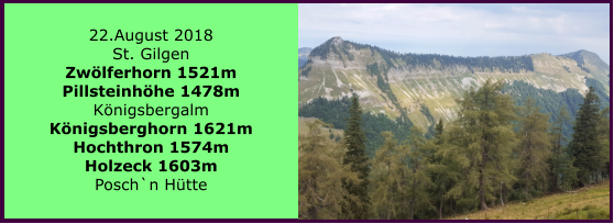 22.August 2018 St. Gilgen Zwlferhorn 1521m Pillsteinhhe 1478m Knigsbergalm Knigsberghorn 1621m Hochthron 1574m Holzeck 1603m Posch`n Htte