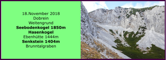 18.November 2018 Dobrein Weitengrund Seebodenkogel 1850m Hasenkogel Ebenhtte 1444m Senkstein 1404m Brunntalgraben