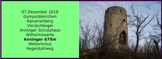 07.Dezember 2018 Gumpoldskirchen Kalvarienberg Vierjochkogel Anninger Schutzhaus Wilhelmswarte Anninger 675m Wetterkreuz Kegelstattweg