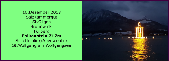 10.Dezember 2018 Salzkammergut St.Gilgen Brunnwinkl Frberg Falkenstein 717m Scheffelblick/Aberseeblick St.Wolfgang am Wolfgangsee