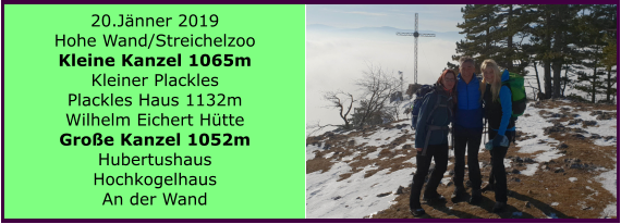 20.Jnner 2019 Hohe Wand/Streichelzoo Kleine Kanzel 1065m Kleiner Plackles Plackles Haus 1132m Wilhelm Eichert Htte Groe Kanzel 1052m Hubertushaus Hochkogelhaus An der Wand