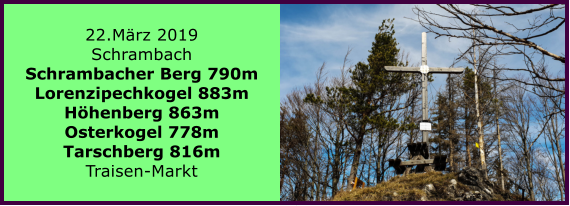 22.Mrz 2019 Schrambach Schrambacher Berg 790m Lorenzipechkogel 883m Hhenberg 863m Osterkogel 778m Tarschberg 816m Traisen-Markt