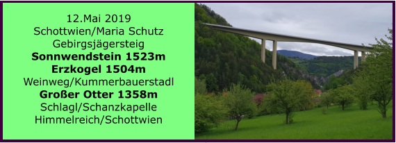 12.Mai 2019 Schottwien/Maria Schutz Gebirgsjgersteig Sonnwendstein 1523m Erzkogel 1504m Weinweg/Kummerbauerstadl Groer Otter 1358m Schlagl/Schanzkapelle Himmelreich/Schottwien