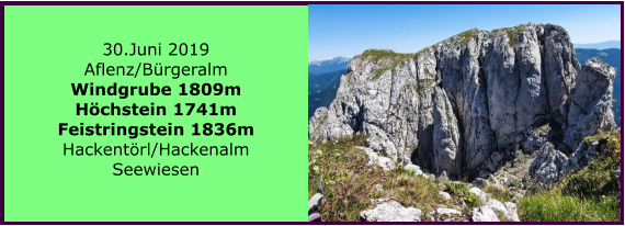 30.Juni 2019 Aflenz/Brgeralm Windgrube 1809m Hchstein 1741m Feistringstein 1836m Hackentrl/Hackenalm Seewiesen