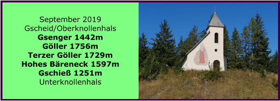 September 2019 Gscheid/Oberknollenhals Gsenger 1442m Gller 1756m Terzer Gller 1729m Hohes Breneck 1597m Gschie 1251m Unterknollenhals