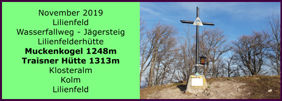 November 2019 Lilienfeld Wasserfallweg - Jgersteig Lilienfelderhtte Muckenkogel 1248m Traisner Htte 1313m Klosteralm Kolm Lilienfeld