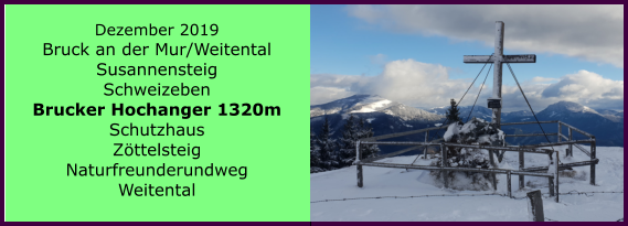 Dezember 2019 Bruck an der Mur/Weitental Susannensteig Schweizeben Brucker Hochanger 1320m Schutzhaus Zttelsteig Naturfreunderundweg Weitental