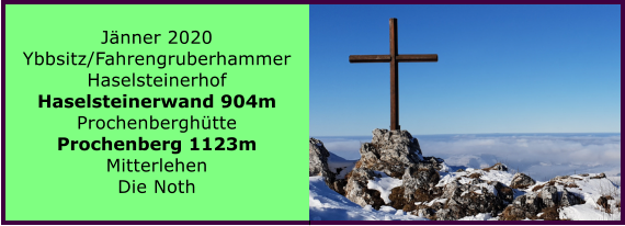 Jänner 2020 Ybbsitz/Fahrengruberhammer Haselsteinerhof Haselsteinerwand 904m Prochenberghütte Prochenberg 1123m Mitterlehen Die Noth