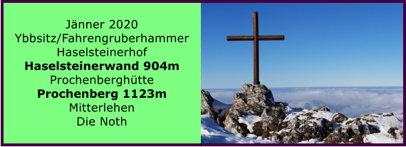 Jnner 2020 Ybbsitz/Fahrengruberhammer Haselsteinerhof Haselsteinerwand 904m Prochenberghtte Prochenberg 1123m Mitterlehen Die Noth