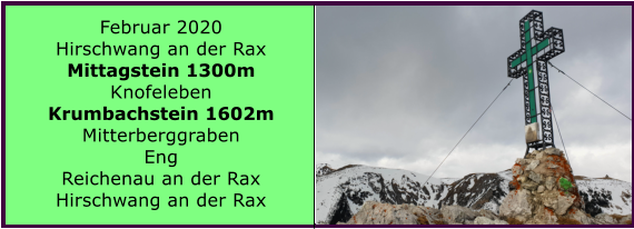 Februar 2020 Hirschwang an der Rax Mittagstein 1300m Knofeleben Krumbachstein 1602m Mitterberggraben Eng Reichenau an der Rax Hirschwang an der Rax