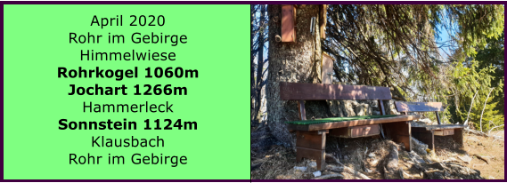 April 2020 Rohr im Gebirge Himmelwiese Rohrkogel 1060m Jochart 1266m Hammerleck Sonnstein 1124m Klausbach Rohr im Gebirge