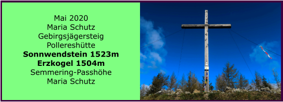 Mai 2020 Maria Schutz Gebirgsjgersteig Pollereshtte Sonnwendstein 1523m  Erzkogel 1504m Semmering-Passhhe Maria Schutz