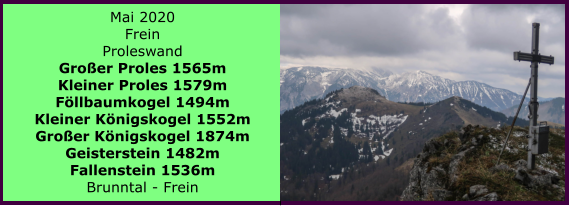 Mai 2020 Frein Proleswand Groer Proles 1565m Kleiner Proles 1579m Fllbaumkogel 1494m Kleiner Knigskogel 1552m Groer Knigskogel 1874m Geisterstein 1482m Fallenstein 1536m Brunntal - Frein