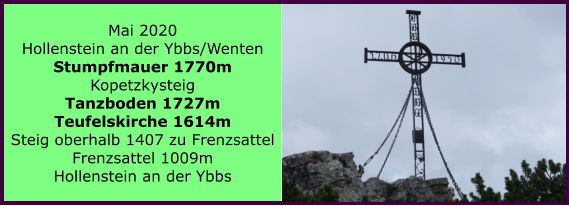 Mai 2020 Hollenstein an der Ybbs/Wenten Stumpfmauer 1770m Kopetzkysteig Tanzboden 1727m Teufelskirche 1614m Steig oberhalb 1407 zu Frenzsattel Frenzsattel 1009m Hollenstein an der Ybbs